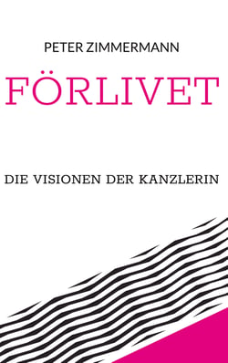 Förlivet - Die Visionen der Kanzlerin
