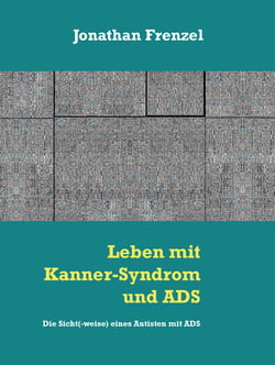 Leben mit Kanner-Syndrom und ADS - Die Sicht(-weise) eines Autisten mit ADS