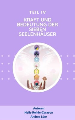 Die Kraft und Bedeutung der sieben Seelenhäuser - Teil IV