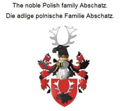 The noble Polish family Abschatz. Die adlige polnische Familie Abschatz.