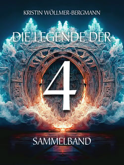 Die Legende der 4 - Sammelband (Welt in Gefahr, Fremde Welt, Neue Welt, Alte Welt) - High Fantasy