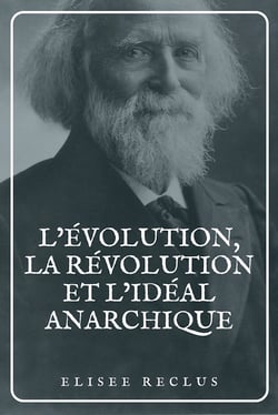 L’évolution, la révolution et l’idéal anarchique - Édition en larges caractères suivie d'articles, de conférences et de discours