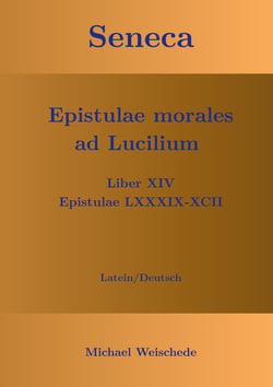 Seneca - Epistulae morales ad Lucilium - Liber XIV Epistulae LXXXIX - XCII - Latein/Deutsch