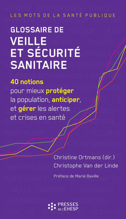 Glossaire de veille et sécurité sanitaire - 40 notions pour mieux protéger la population, anticiper, et gérer les alertes et crises en santé