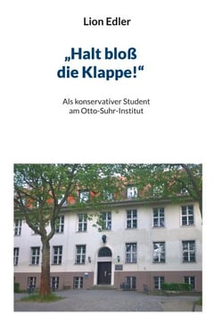 "Halt bloß die Klappe!" - Als konservativer Student am Otto-Suhr-Institut: Ein fesselndes Buch über ein Studium mit Hindernissen