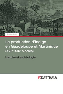 La production d'indigo en Guadeloupe et Martinique (XVIIe-XIXe siècles)