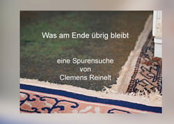 Was am Ende übrig bleibt - Eine Spurensuche von Clemens Reinelt