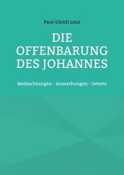 Die Offenbarung des Johannes - Beobachtungen - Anmerkungen - Gebete
