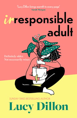 Irresponsible Adult - warm and witty, this is the perfect novel for anyone who is growing up disgracefully!