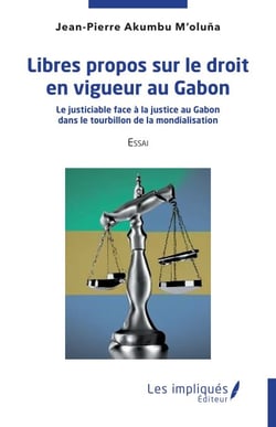 Libres propos sur le droit en vigueur au Gabon - Le justiciable face à la justice au Gabon dans le tourbillon de la mondialisation