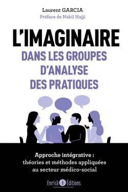 L'imaginaire dans les groupes d'analyse des pratiques - Approche intégrative : théories et méthodes appliquées au secteur médico-social