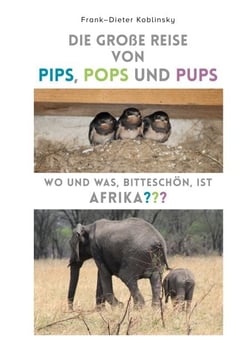 Die große Reise von Pips, Pops und Pups - Wo und was, bitteschön, ist Afrika?