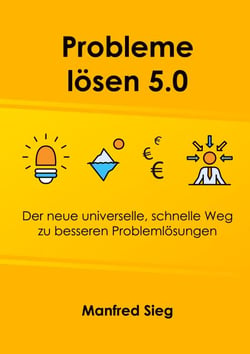 Probleme lösen 5.0 - Der neue universelle, schnelle Weg zu besseren Problemlösungen