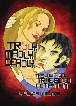 Truly, Madly, Deadly - The Unofficial True Blood Companion