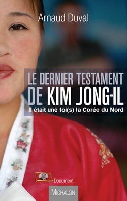 Le dernier testament de Kim Jong-il - Il était une foi(s) la Corée du Nord