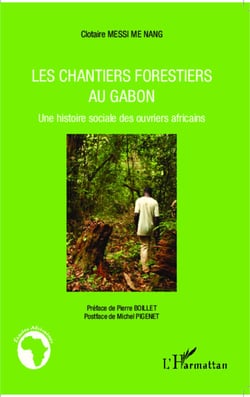 Les chantiers forestiers au Gabon - Une histoire sociale des ouvriers africains