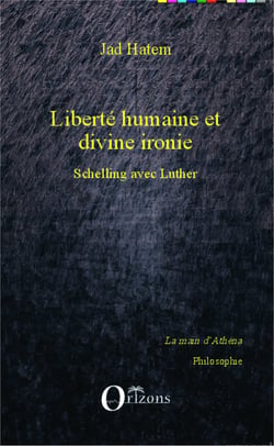 Liberté humaine et divine ironie - Schelling avec Luther