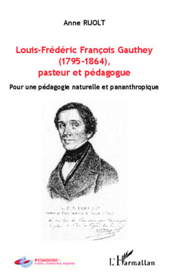 Louis-Frédéric François Gauthey (1795-1864), pasteur et pédagogue - Pour une pédagogie naturelle et pananthropique