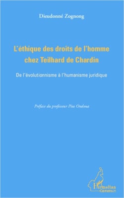 L'éthique des droits de l'homme chez Teilhard de Chardin - De l'évolutionnisme à l'humanisme juridique