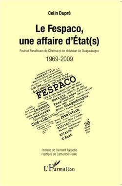 Le Fespaco, une affaire d'Etat(s) - Festival Panafricain de Cinéma et de Télévision de Ouagadougou - 1969-2009