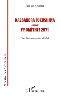 Kassandra Fukushima suivi de Prométhée 2071 - Pièces librement inspirées d'Eschyle