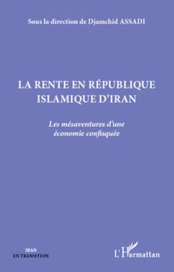 La rente en République islamique d'Iran - Les mésaventures d'une économie confisquée