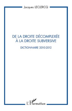De la droite décomplexée à la droite subversive - Dictionnaire 2010-2012