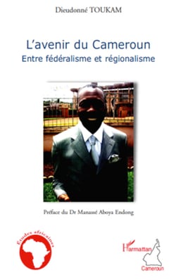 L'avenir du Cameroun - Entre fédéralisme et régionalisme