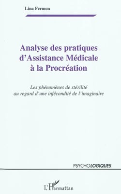 Analyse des pratiques d'Assistance Médicale à la Procréation - Les phénomènes de stérilité au regard d'une infécondité de l'imaginaire