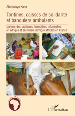 Tontine, caisses de solidarité et banquiers ambulants - Univers des pratiques financières informelles en Afrique et en milieu immigré africains en France