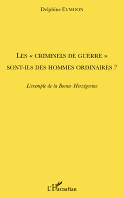 Les "criminels de guerre" sont-ils des hommes ordinaires ? - L'exemple de la Bosnie-Herzégovine