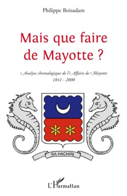 Mais que faire de Mayotte ? - Analyse chronologique de l'Affaire de Mayotte (1841-2000)