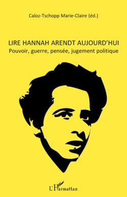 Lire Hannah Arendt aujourd'hui - Pouvoir, guerre, pensée, jugement politique