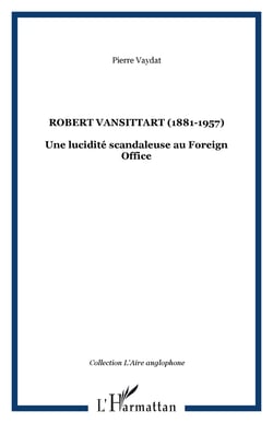 Robert Vansittart (1881-1957) - Une lucidité scandaleuse au Foreign Office