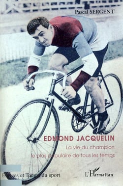 Edmond Jacquelin - La vie du champion le plus populaire de tous les temps