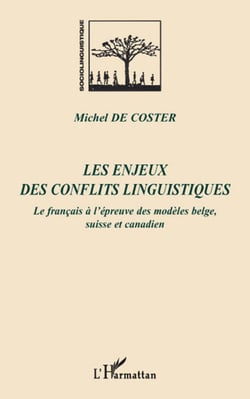 Les enjeux des conflits linguistiques - Le français à l'épreuve des modèles belge, suisse et canadien