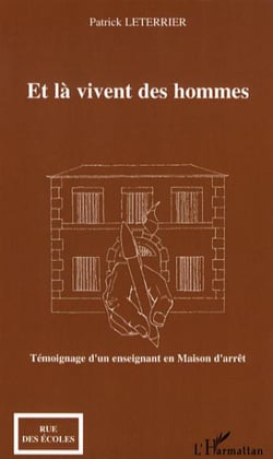 Et là vivent des hommes - Témoignage d'un enseignant en Maison d'arrêt