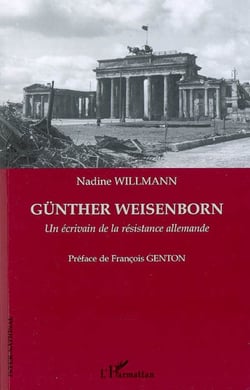 Günther Weisenborn - Un écrivain de la résistance allemande