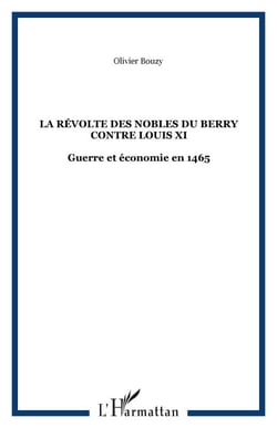 La révolte des nobles du Berry contre Louis XI - Guerre et économie en 1465