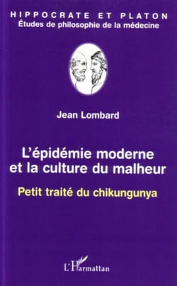 L'épidémie moderne et la culture du malheur - Petit traité du chikungunya