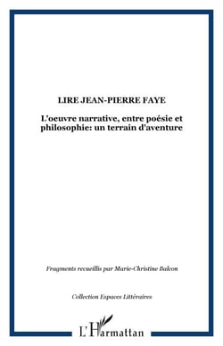 Lire Jean-Pierre FAYE - L'oeuvre narrative, entre poésie et philosophie: un terrain d'aventure