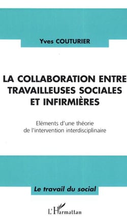 La collaboration entre travailleuses sociales et infirmières - Eléments d'une théorie de l'intervention interdisciplinaire