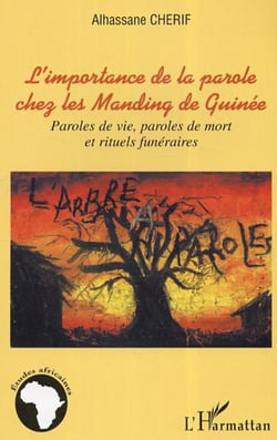 L'importance de la parole chez les Manding de Guinée - Paroles de vie, paroles de mort et rituels funéraires