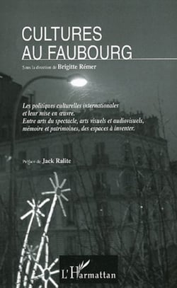 Cultures au faubourg - Les politiques culturelles internationales et leur mise en oeuvre - Entre arts du spectacle, arts visuels et audiovisuels, mémoire et patrimoines, des espaces à inventer