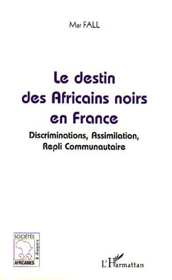 Le destin des Africains noirs en France - Discrimination, Assimilation, Repli Communautaire