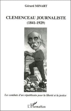 Clemenceau journaliste (1841-1929) - Les combats d'un républicain pour la liberté et la justice