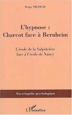 L'hypnose - Charcot face à Bernheim - L'école de la Salpêtrière face à l'école de Nancy