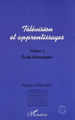 Télévision et apprentissages - Volume 2 : Ecole élémentaire