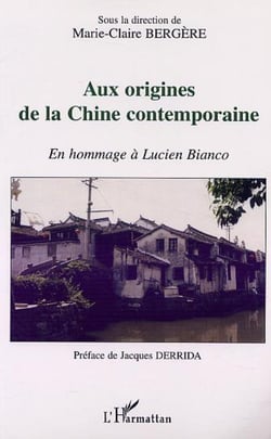 AUX ORIGINES DE LA CHINE CONTEMPORAINE - En hommage à Lucien Bianco