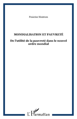 MONDIALISATION ET PAUVRETÉ - De l?utilité de la pauvreté dans le nouvel ordre mondial